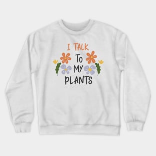 I talk to my plants beige Crewneck Sweatshirt